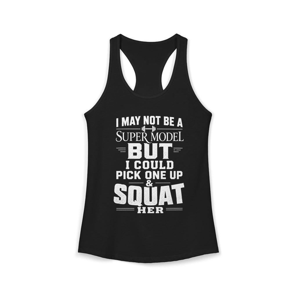 I could Squat a Supermodel Tank