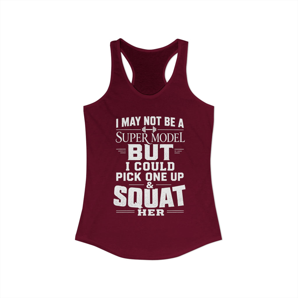 I could Squat a Supermodel Tank