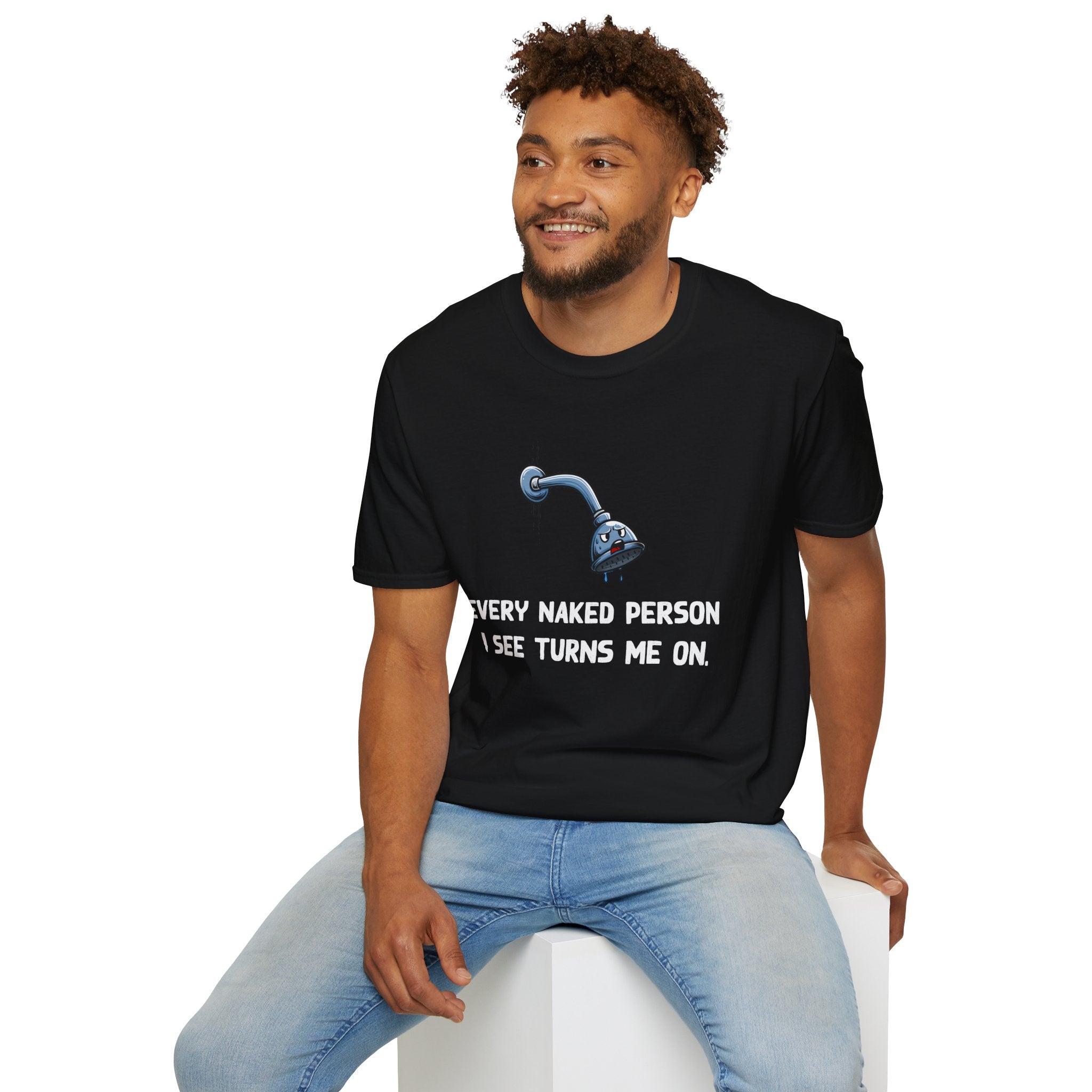 T-Shirt — Funny Shower Faucet Tee "Every Naked Person I See Turns Me On"