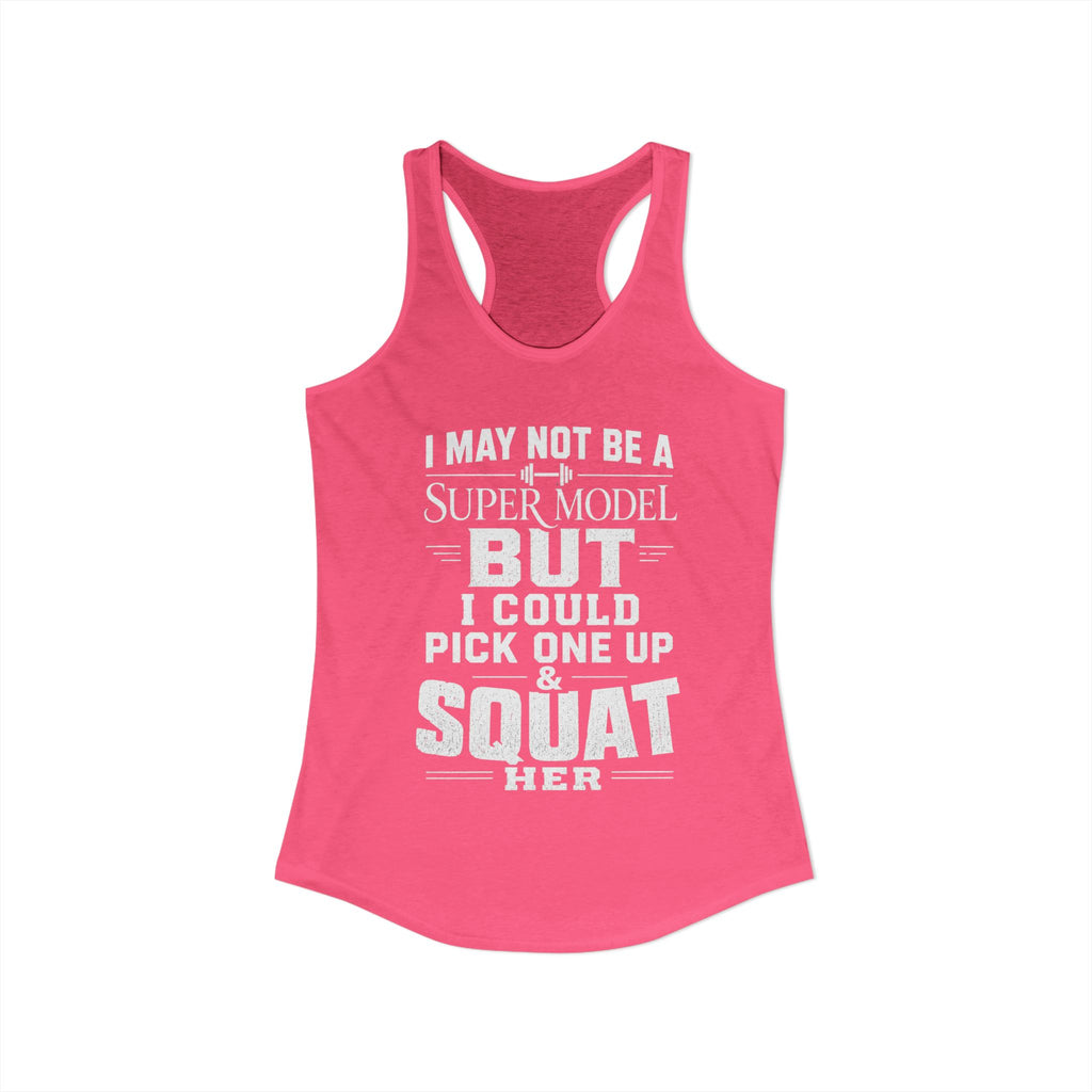 I could Squat a Supermodel Tank