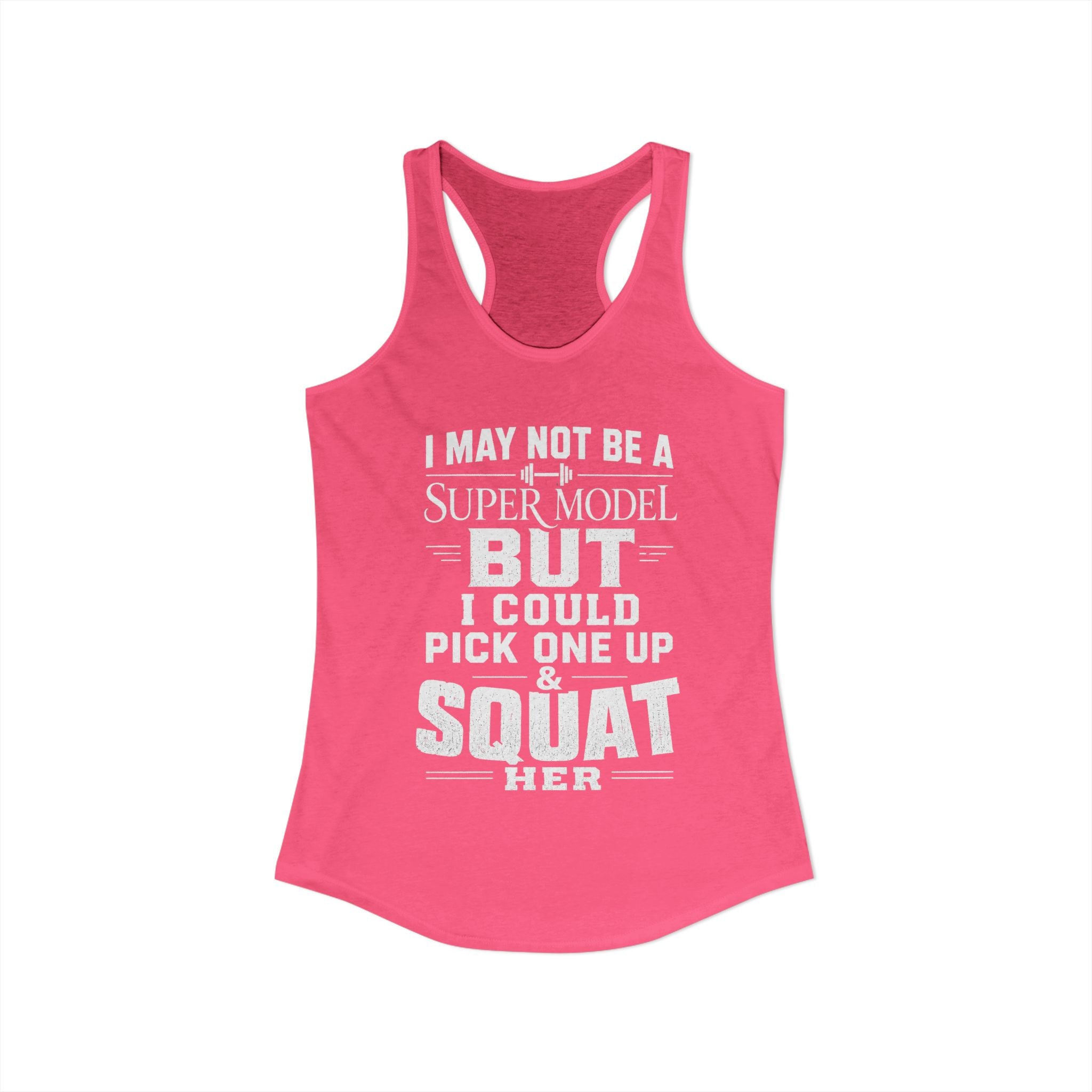 I could Squat a Supermodel Tank