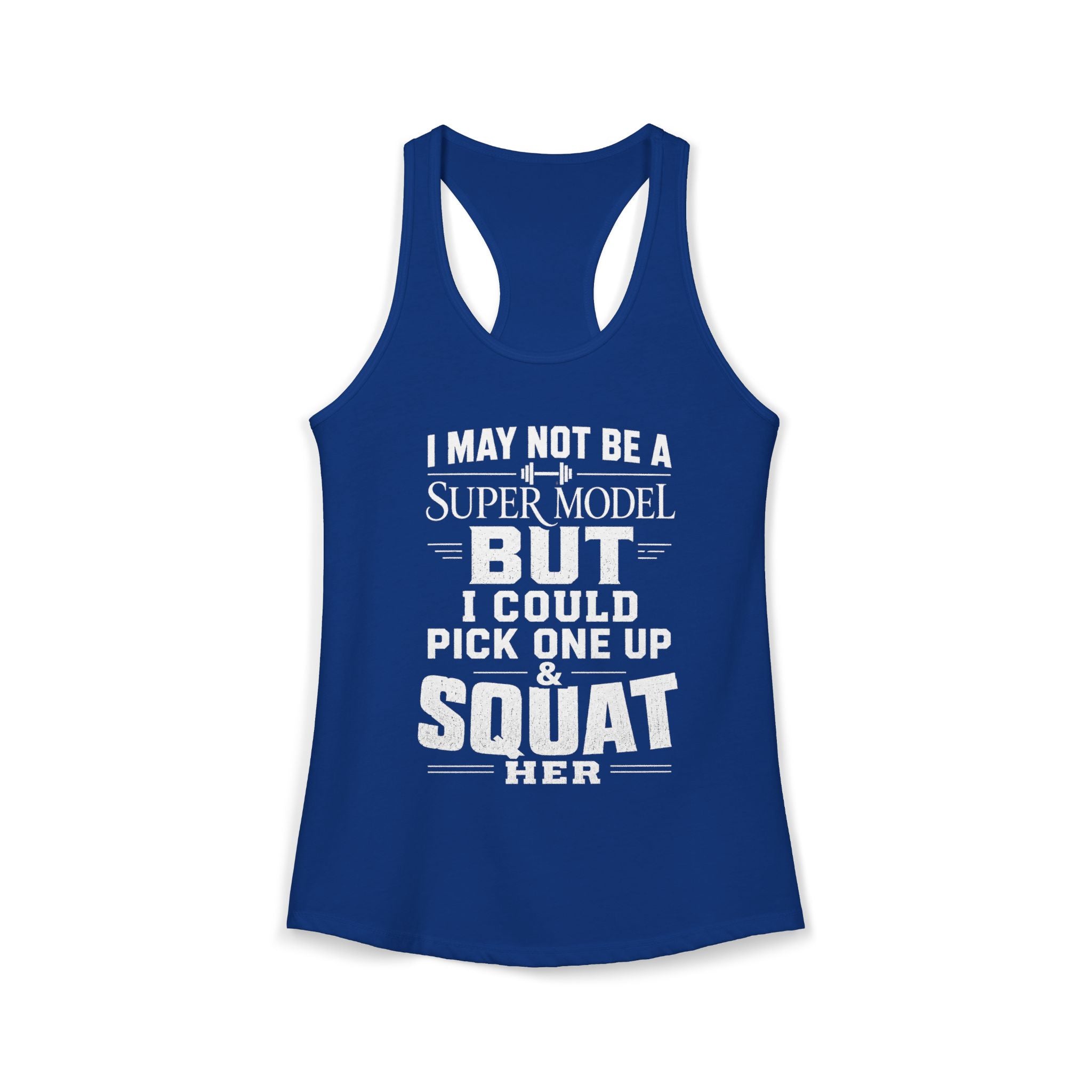 I could Squat a Supermodel Tank
