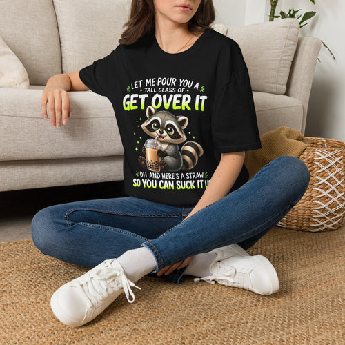Funny Raccoon T-Shirt — "Let Me Pour You a Tall Glass of Get Over It" Graphic Tee