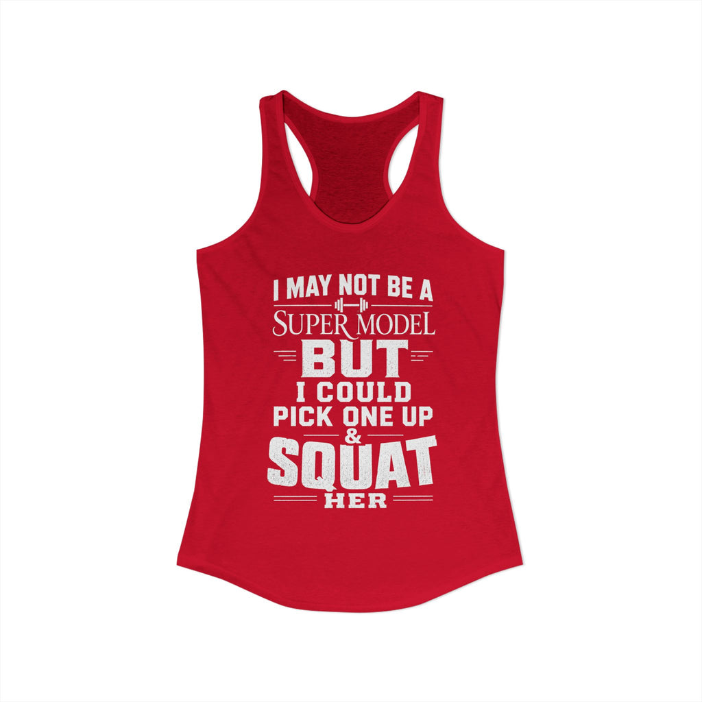 I could Squat a Supermodel Tank