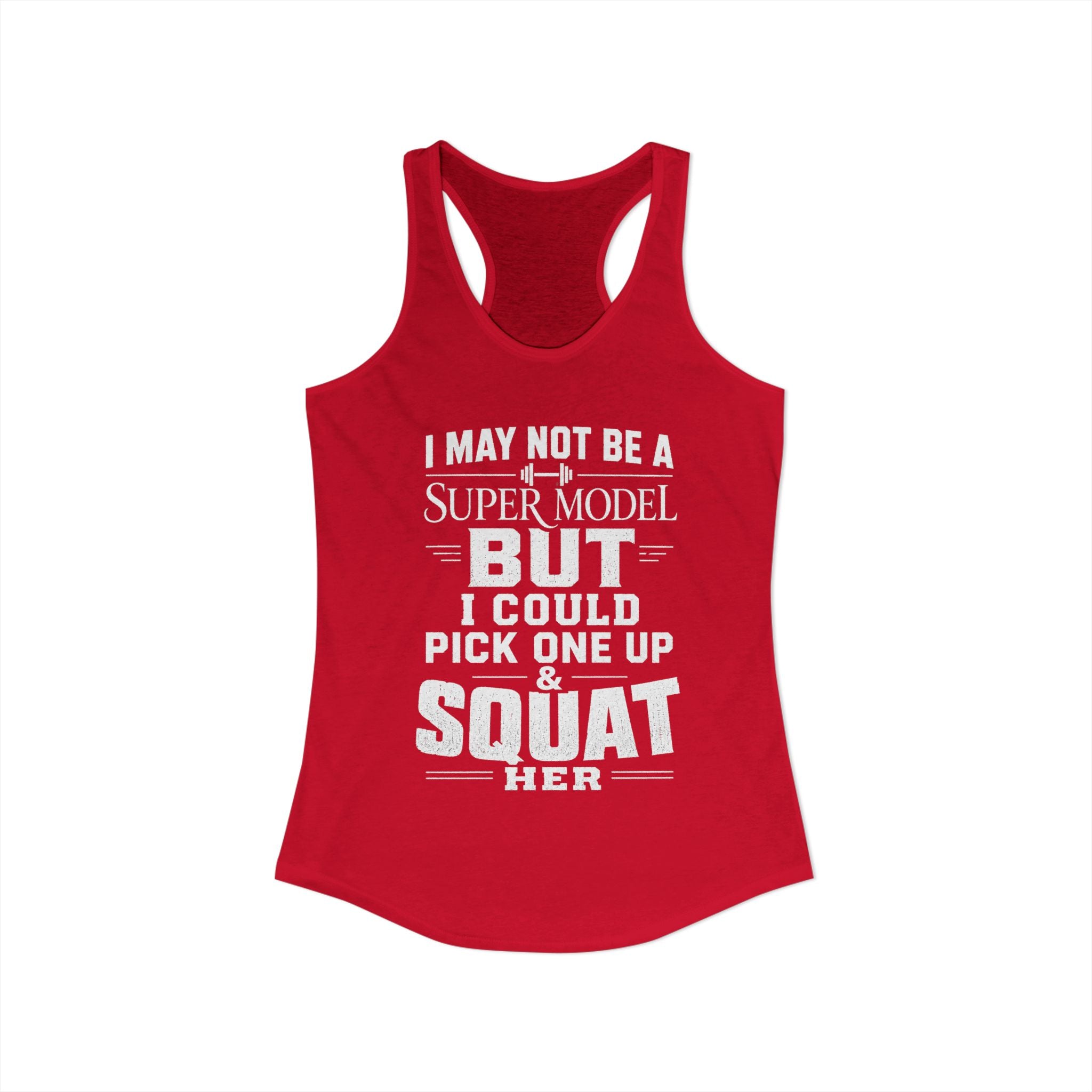 I could Squat a Supermodel Tank