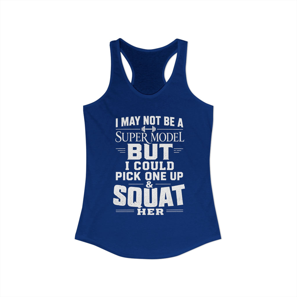 I could Squat a Supermodel Tank