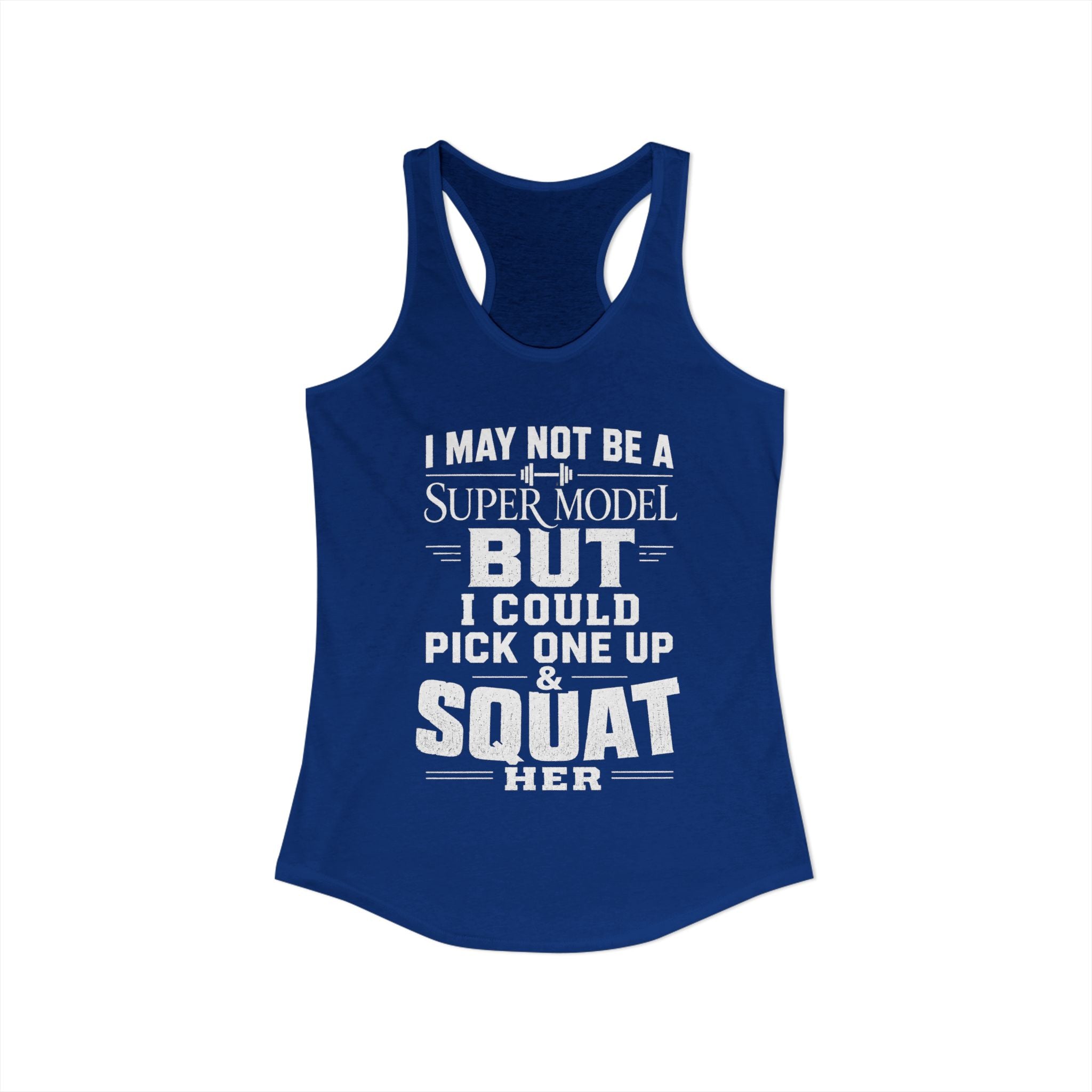 I could Squat a Supermodel Tank