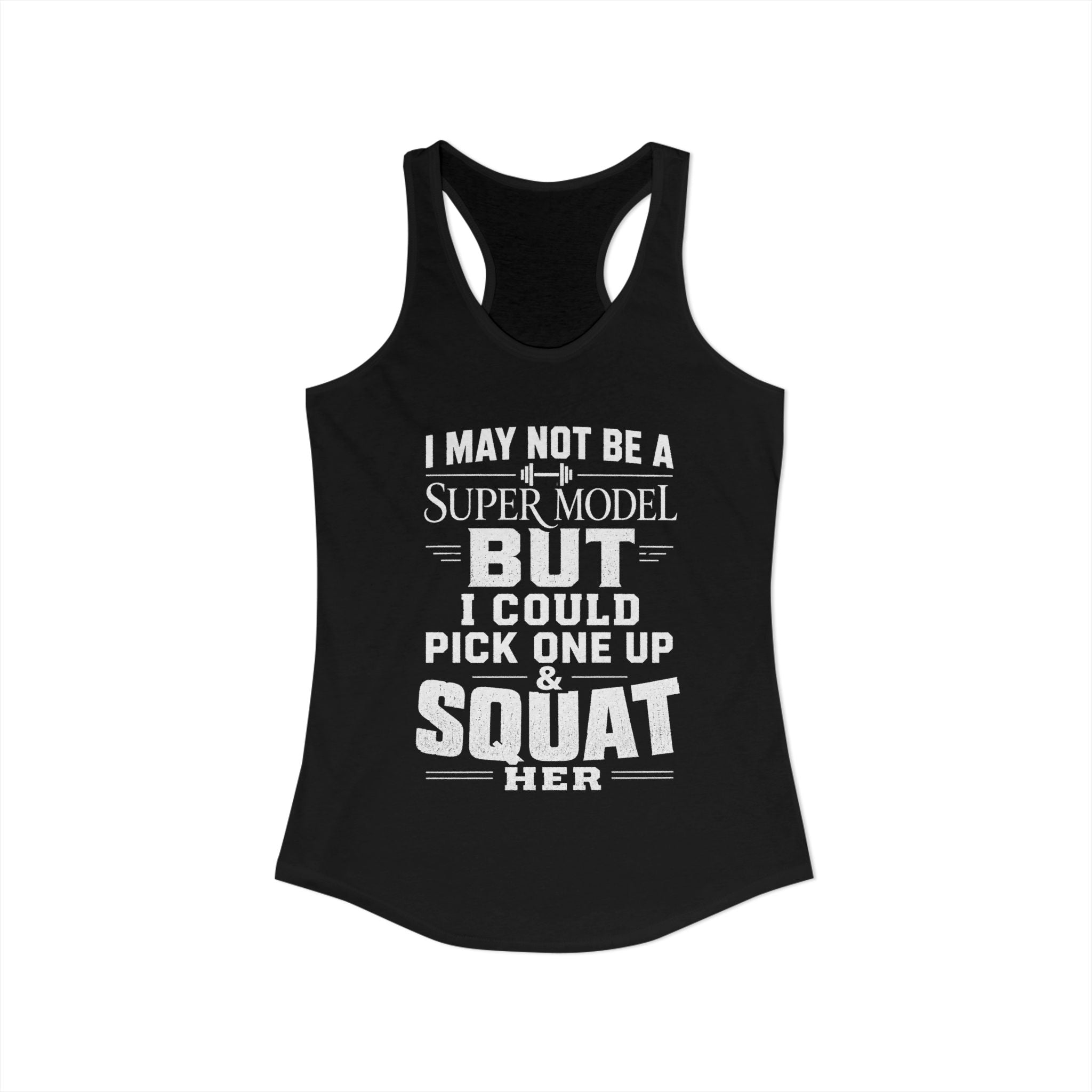 I could Squat a Supermodel Tank