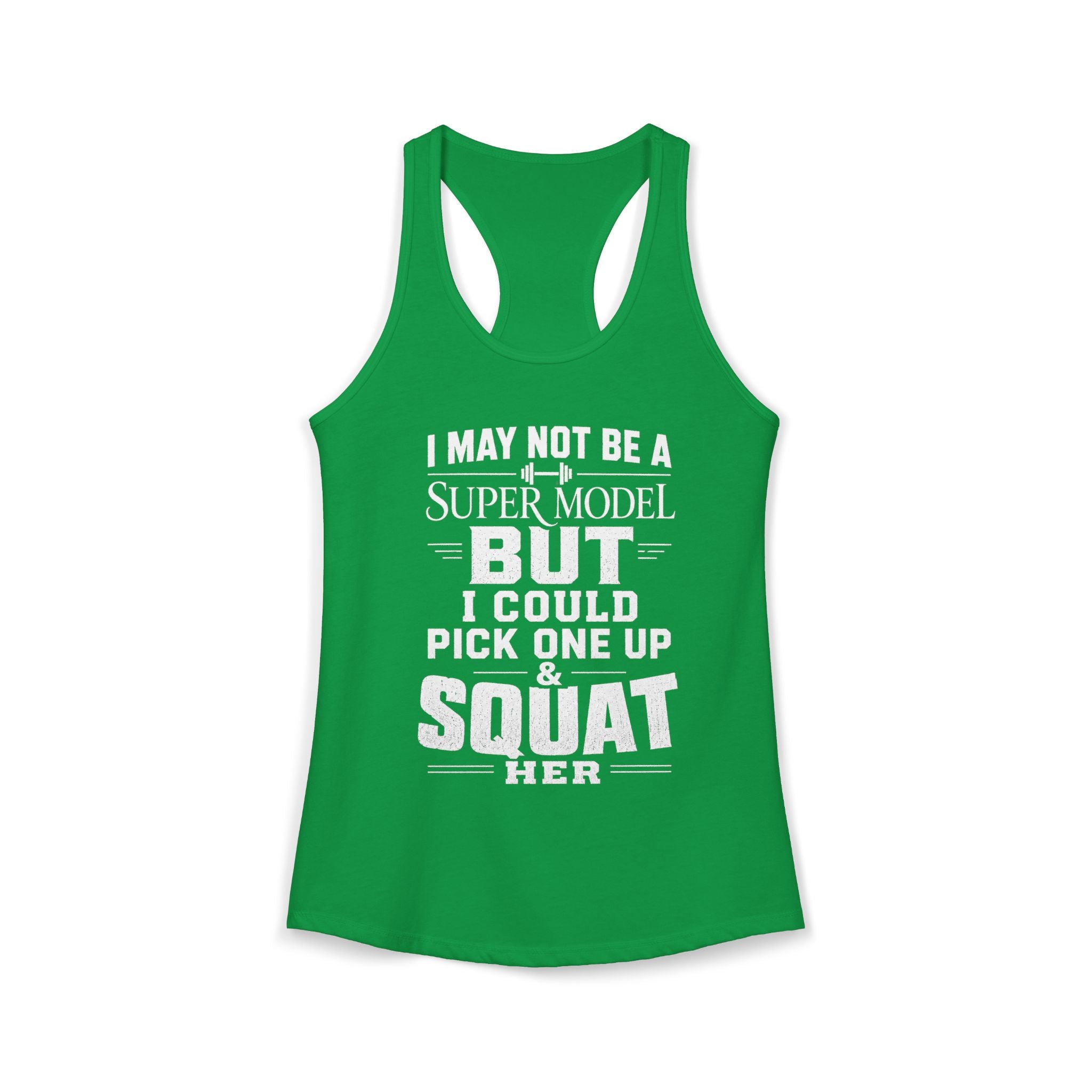 I could Squat a Supermodel Tank