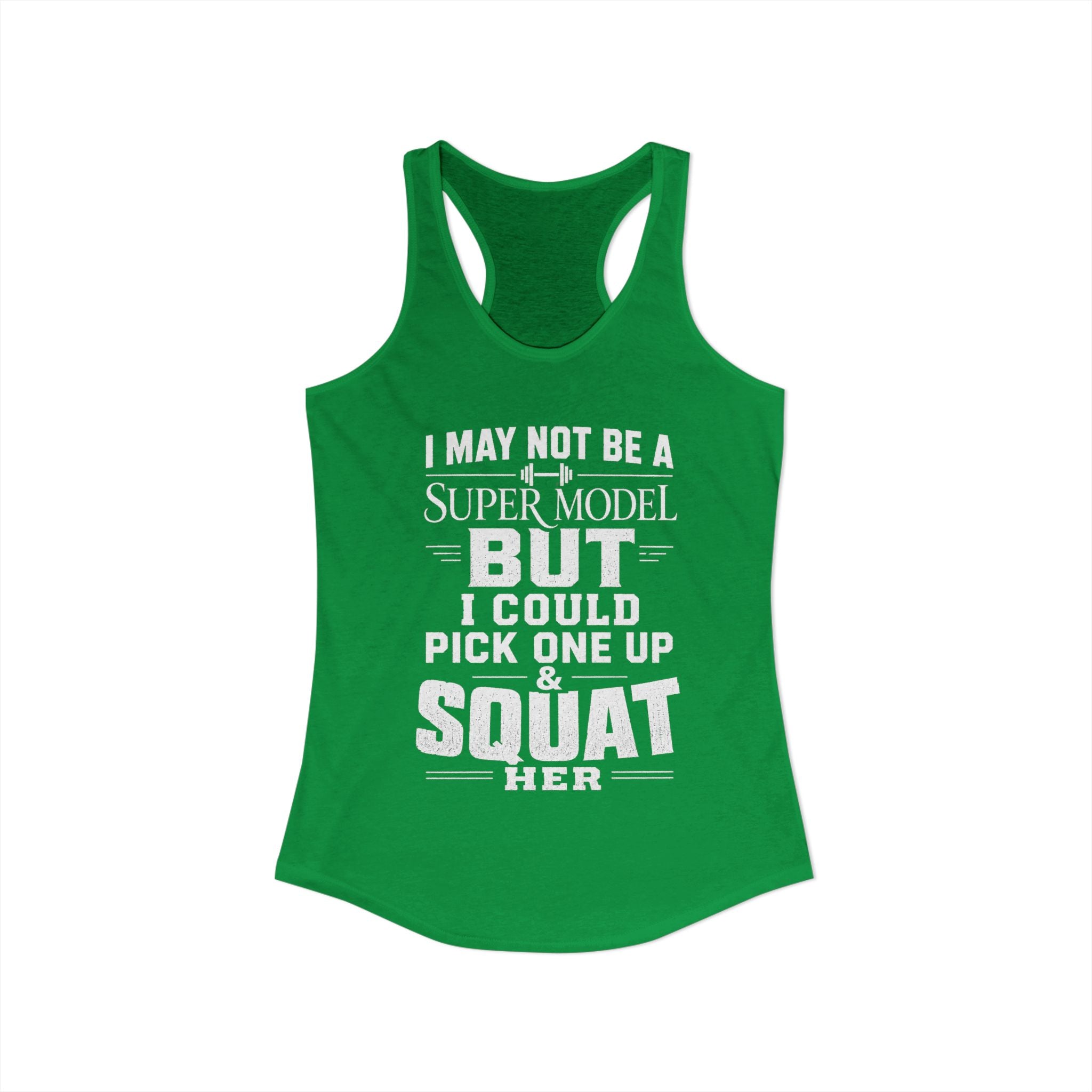 I could Squat a Supermodel Tank