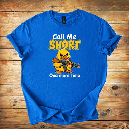 Call Me Short One More Time - Cute Angry Duck Shirt