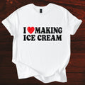 I Love Making Ice Cream Funny Shirt