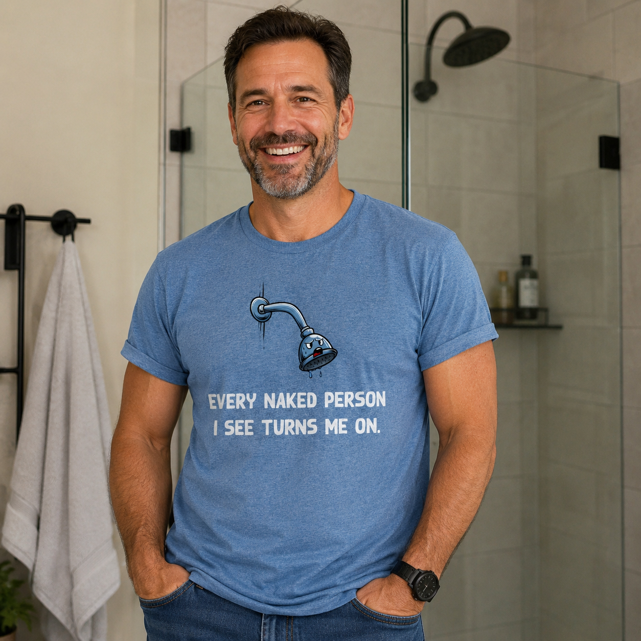 Funny Shower Faucet Tee "Every Naked Person I See Turns Me On"